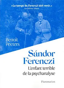 Sàndor Ferenczi, l’enfant terrible de la psychanalyse